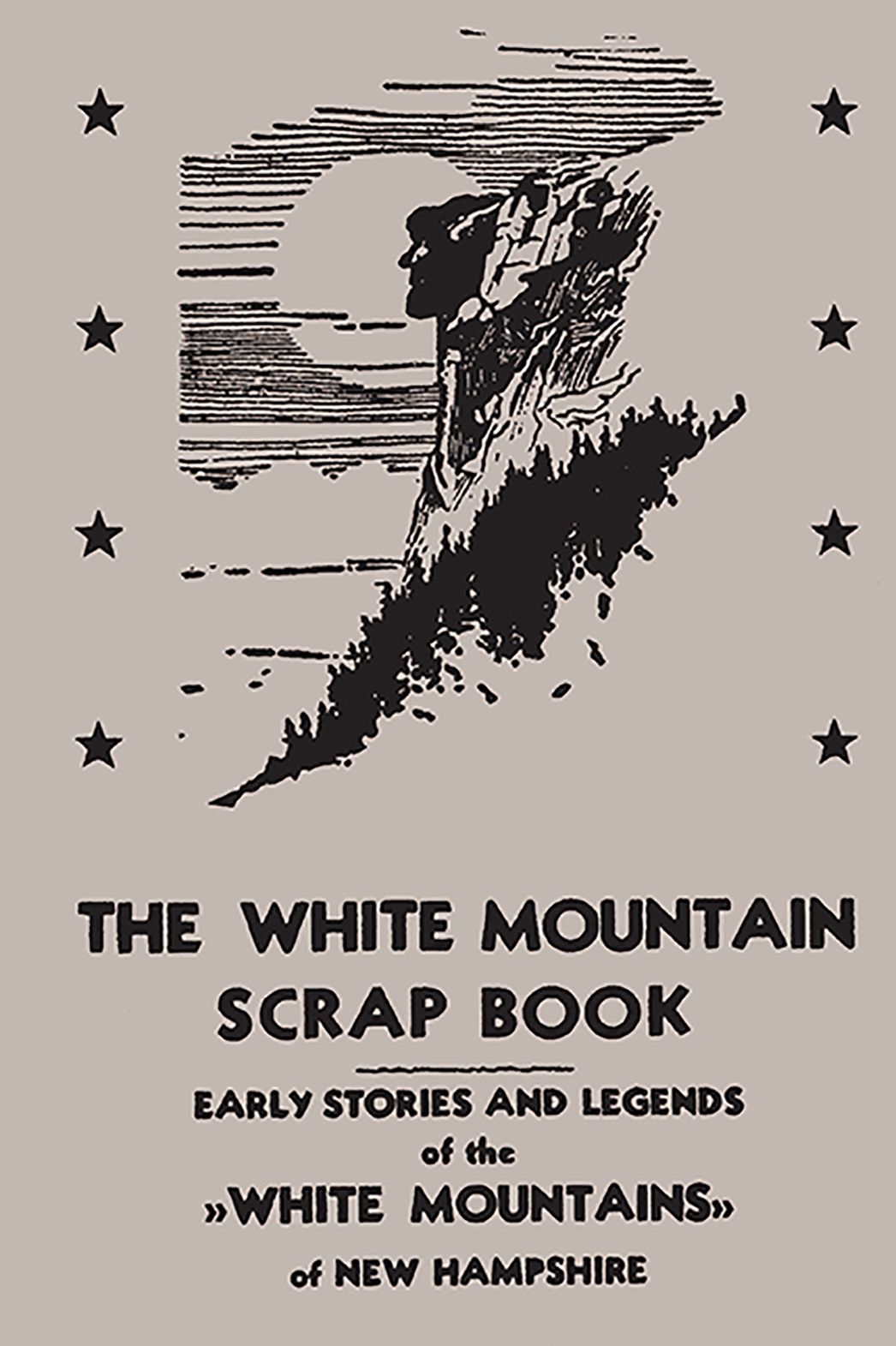 The White Mountain Scrap Book: Early Stories and Legends of the White Mountains of New Hampshire