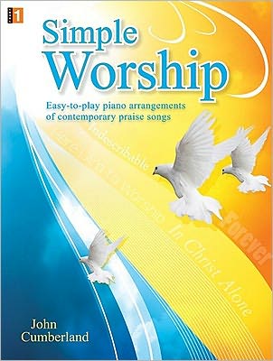 Simple Worship: Easy-To-Play Piano Arrangements of Contemporary Praise Songs