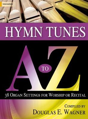 Hymn Tunes A to Z: 38 Organ Settings for Worship or Recital