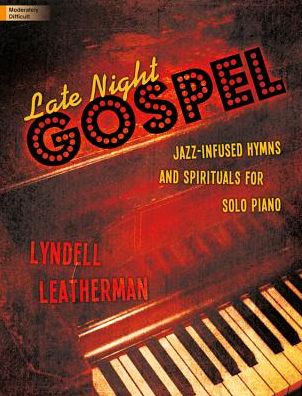 Late Night Gospel: Jazz-Infused Hymns and Spirituals for Solo Piano
