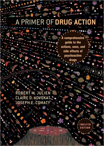 A Primer of Drug Action: A Comprehensive Guide to the Actions, Uses, and Side Effects of Psychoactive Drugs
