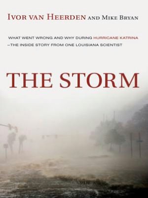 Storm: What Went Wrong and Why During Hurricane Katrina -- The Inside Story from One Louisiana Scientist