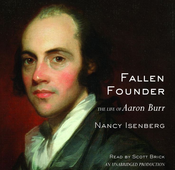 Fallen Founder: The Life of Aaron Burr