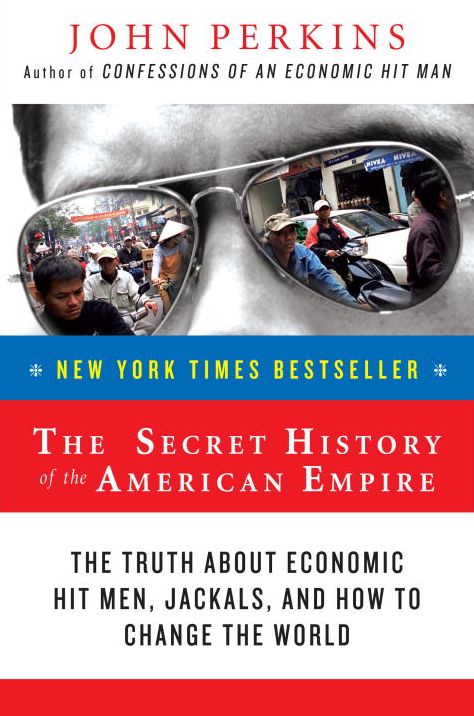 The Secret History of the American Empire: Economic Hit Men, Jackals, and the Truth about Global Corruption