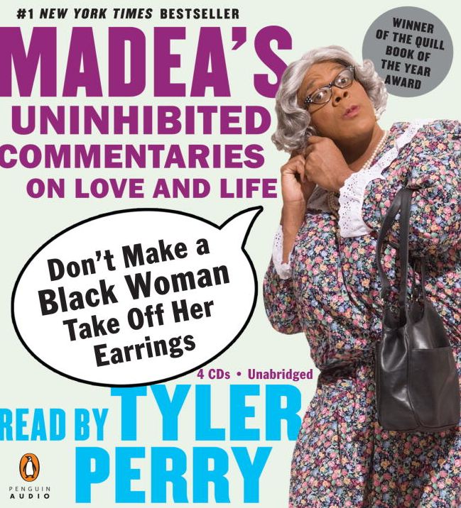 Don't Make a Black Woman Take off Her Earrings: Madea's Uninhibited Commentaries on Love and Life