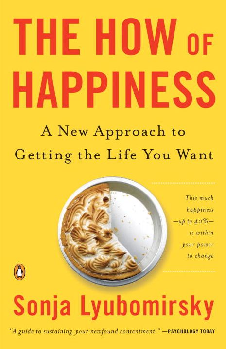 The How of Happiness: A Scientific Approach to Getting the Life You Want