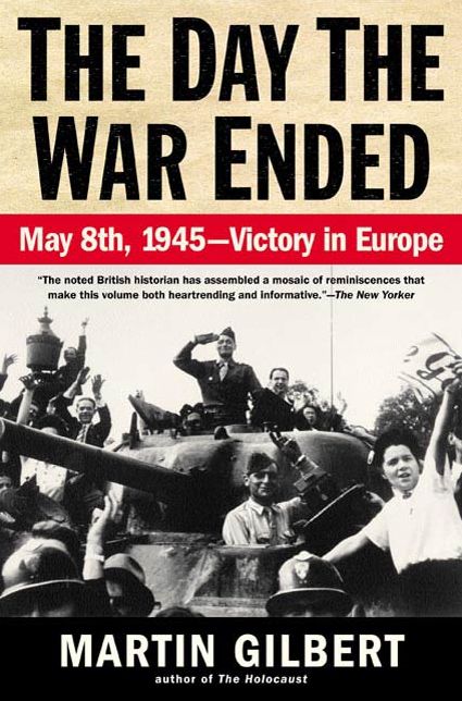 The Day the War Ended: May 8, 1945 - Victory in Europe