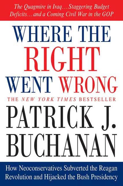 Where the Right Went Wrong: How Neoconservatives Subverted the Reagan Revolution and Hijacked the Bush Presidency