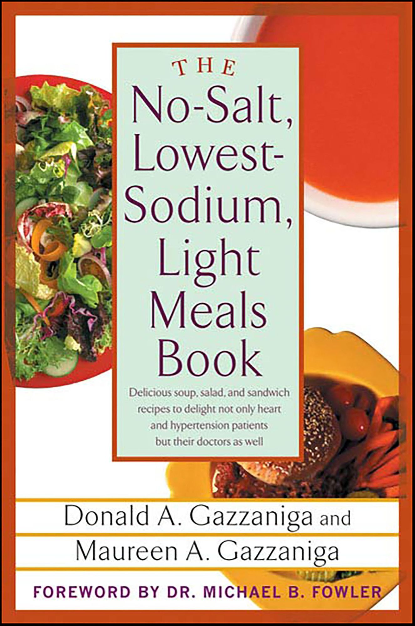 The No-Salt, Lowest-Sodium Light Meals Book: Delicious Soup, Salad and Sandwich Recipes to Delight Not Only Heart and Hypertension Patients But Their Doctors as Well