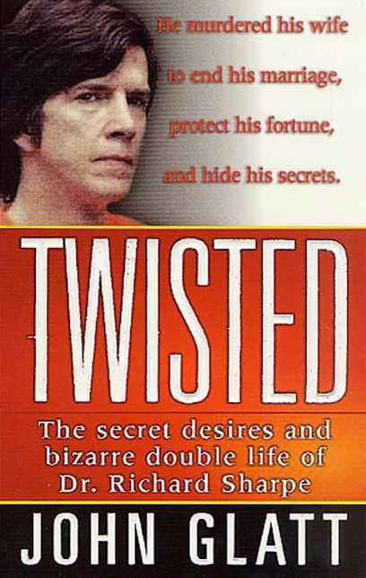 Twisted: The Secret Desires and Bizarre Double Life of Dr. Richard Sharpe