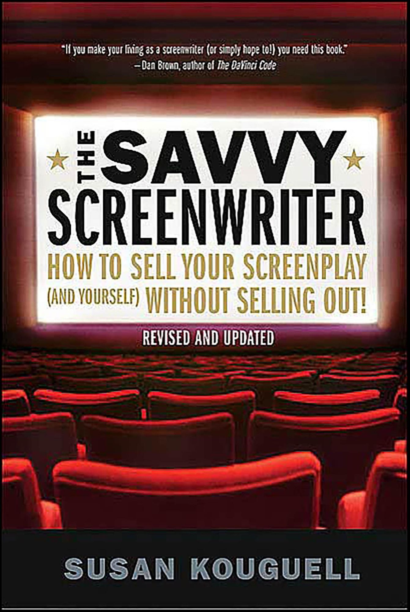The Savvy Screenwriter: How to Sell Your Screenplay (and Yourself) Without Selling Out!