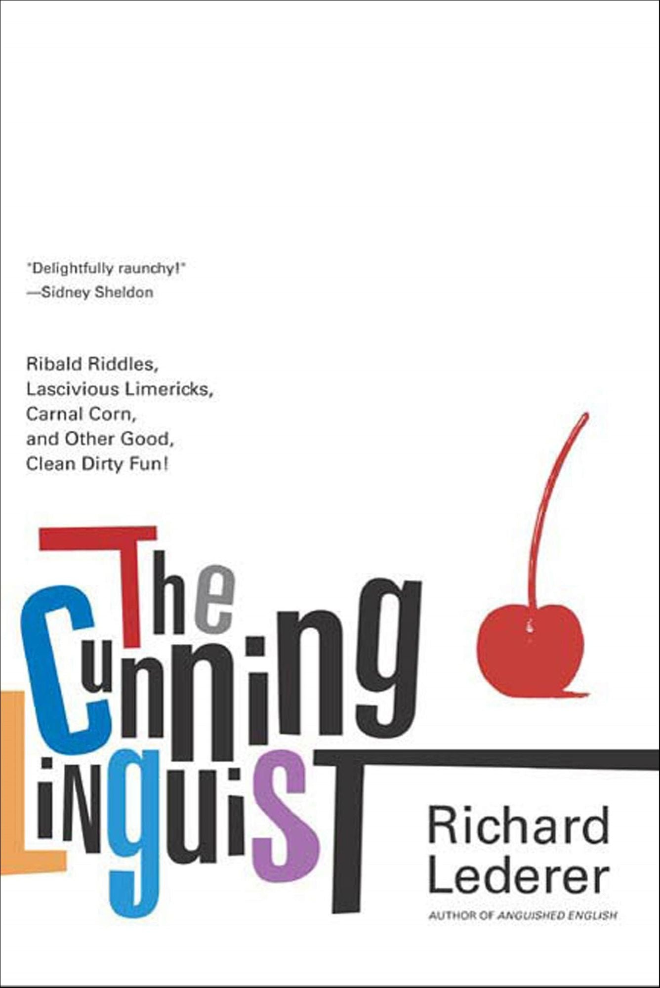 The Cunning Linguist: Ribald Riddles, Lascivious Limericks, Carnal Corn, and Other Good, Clean Dirty Fun