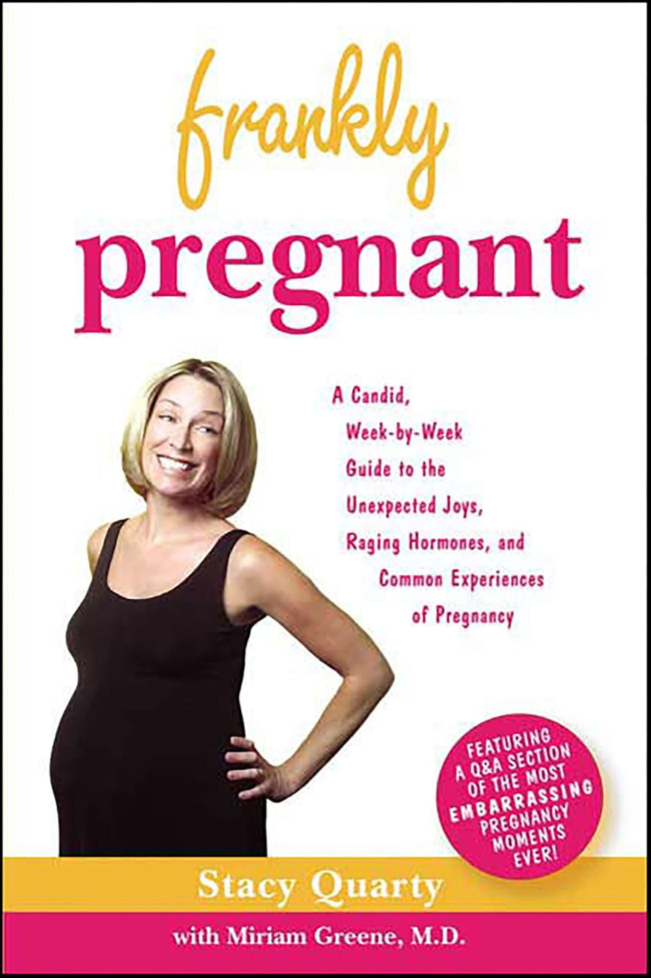 Frankly Pregnant: A Candid, Week-by-Week Guide to the Unexpected Joys, Raging Hormones, and Common Experiences of Pregnancy