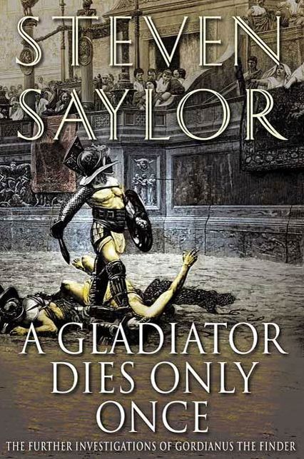 A Gladiator Dies Only Once: The Further Investigations of Gordianus the Finder