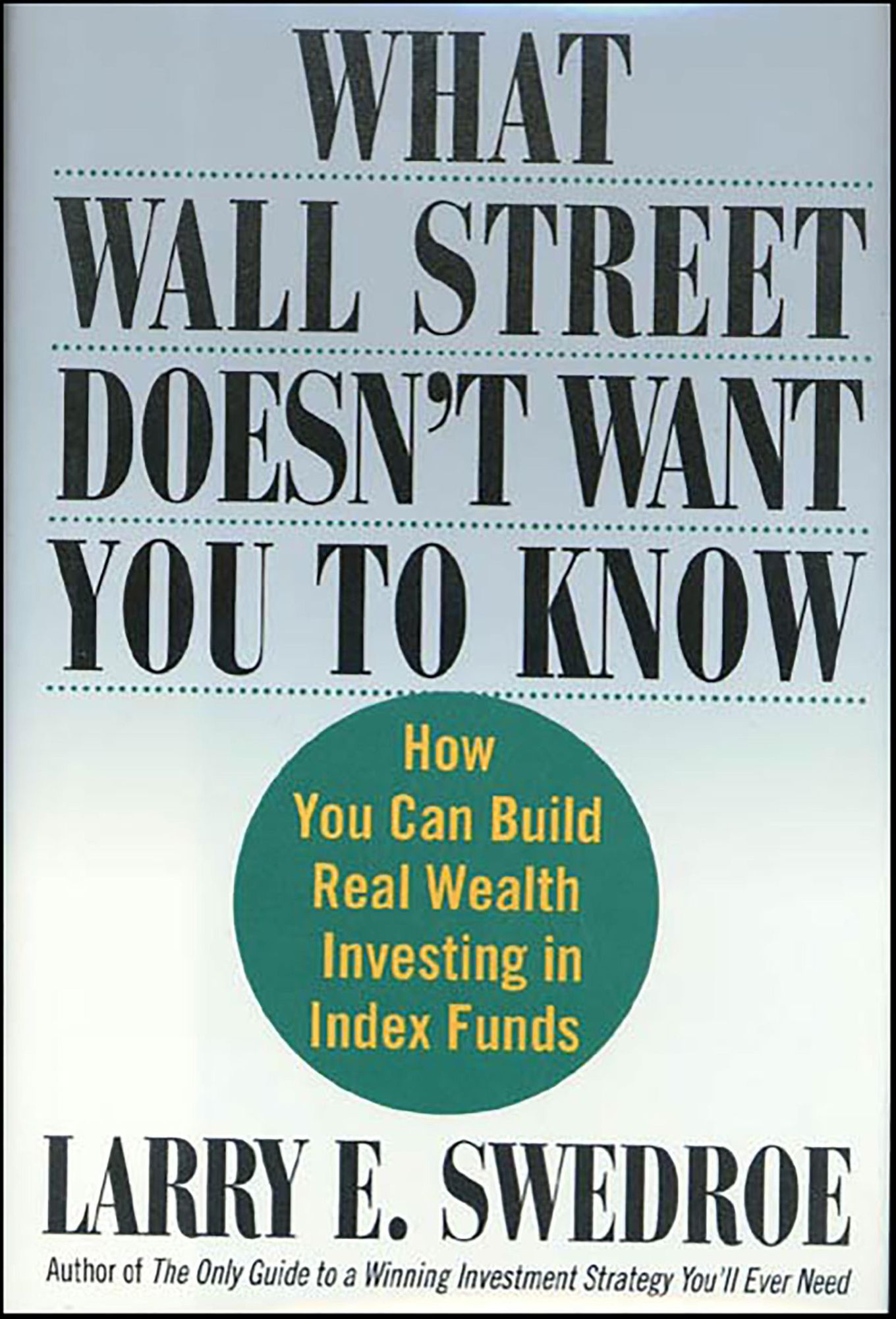 What Wall Street Doesn't Want You to Know: How You Can Build Real Wealth Investing in Index Funds