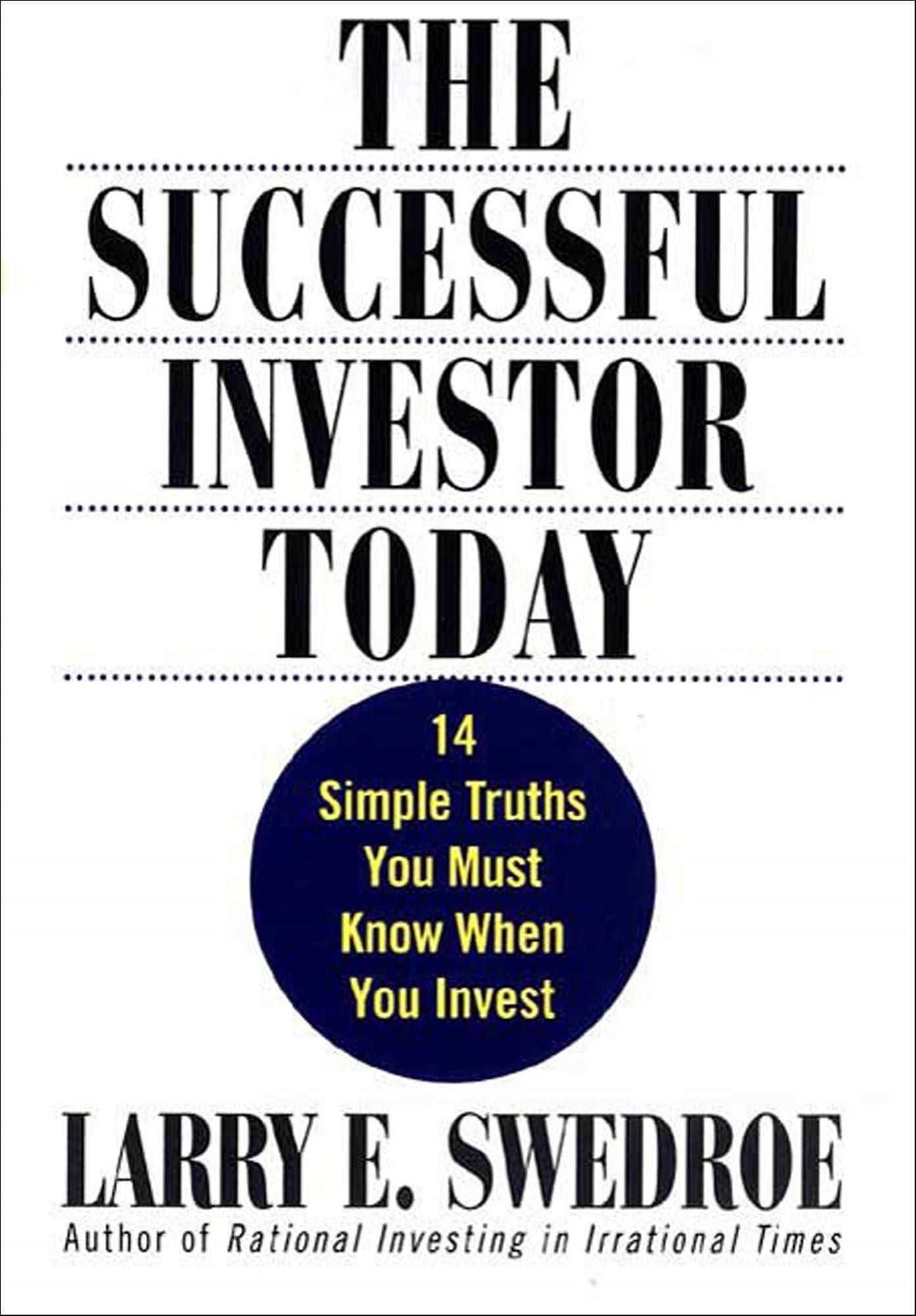 The Successful Investor Today: 14 Simple Truths You Must Know When You Invest