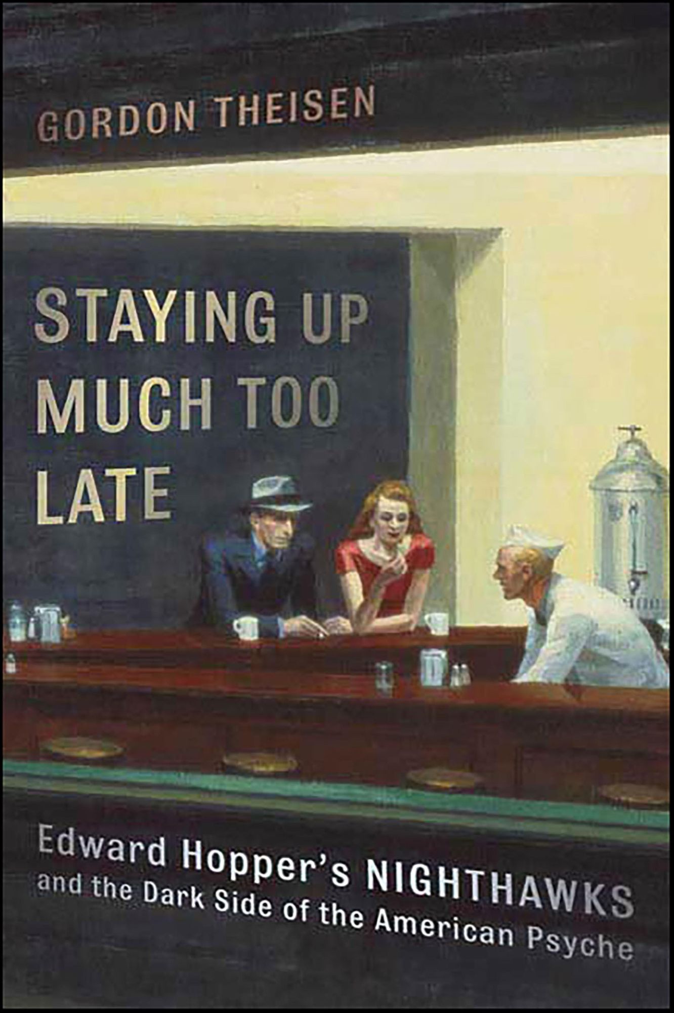 Staying Up Much Too Late: Edward Hopper's Nighthawks and the Dark Side of the American Psyche