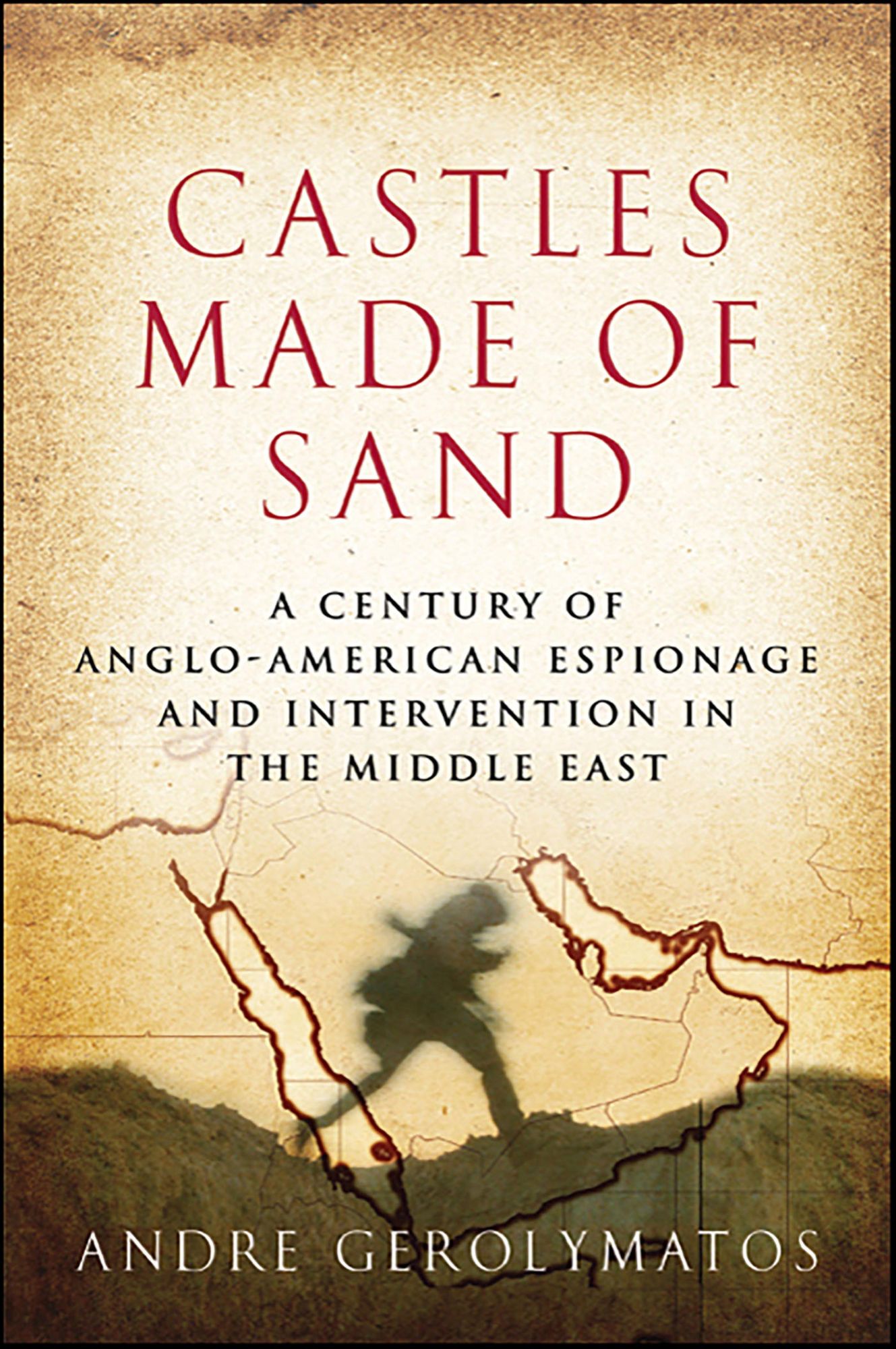 Castles Made of Sand: A Century of Anglo-American Espionage and Intervention in the Middle East