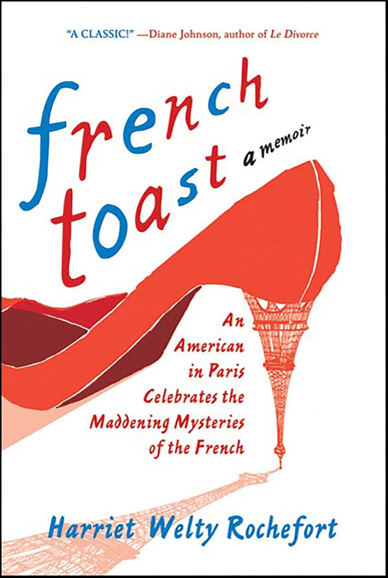 French Toast: An American in Paris Celebrates the Maddening Mysteries of the French