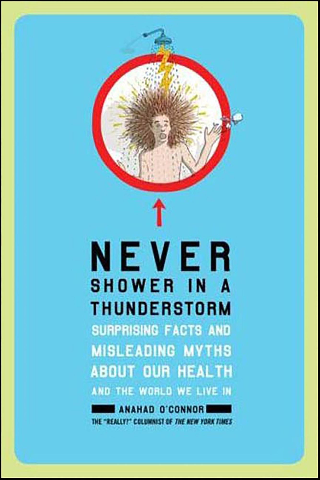 Never Shower in a Thunderstorm: Surprising Facts and Misleading Myths About Our Health and the World We Live In