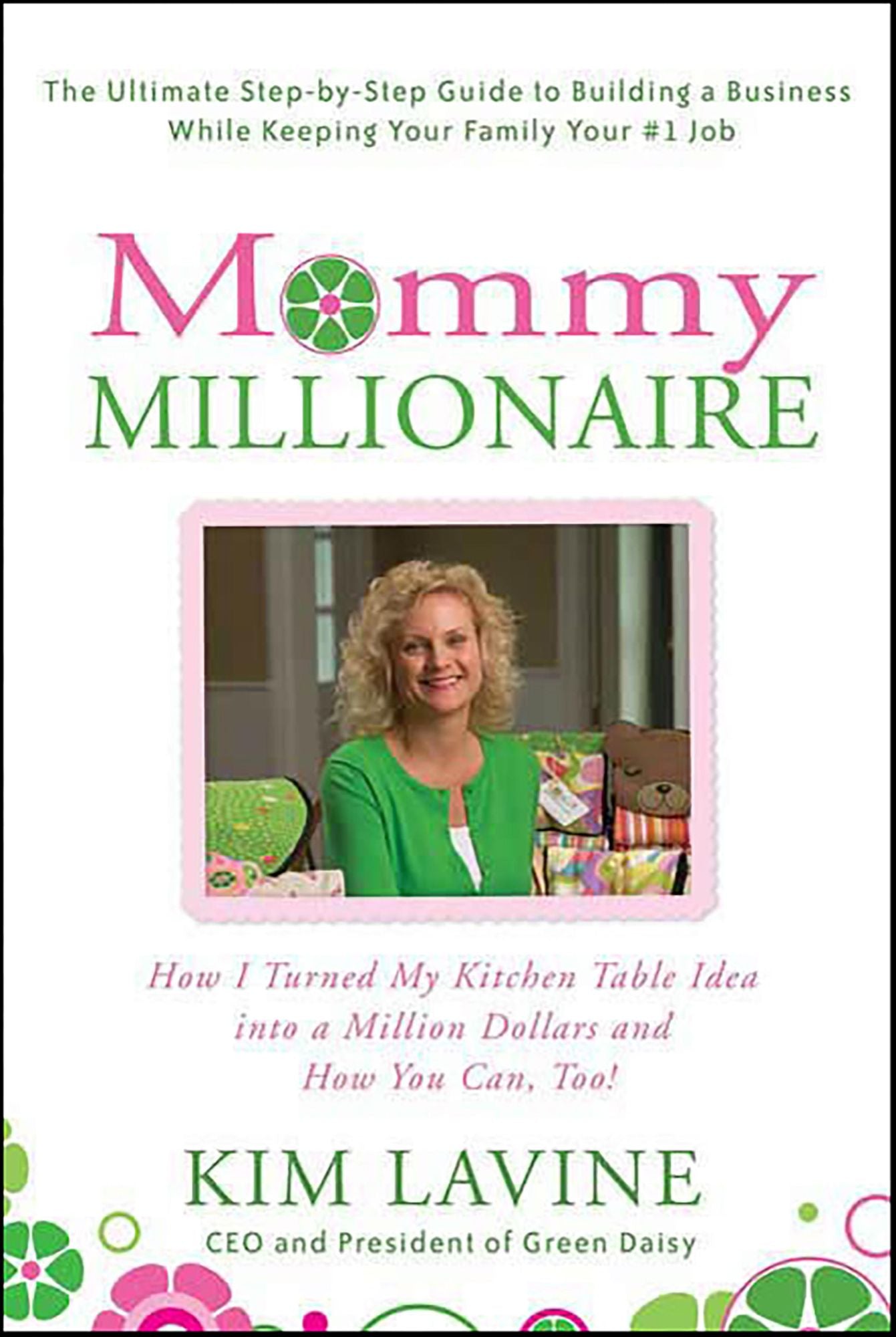 Mommy Millionaire: How I Turned My Kitchen Table Idea into a Million Dollars and How You Can, Too!
