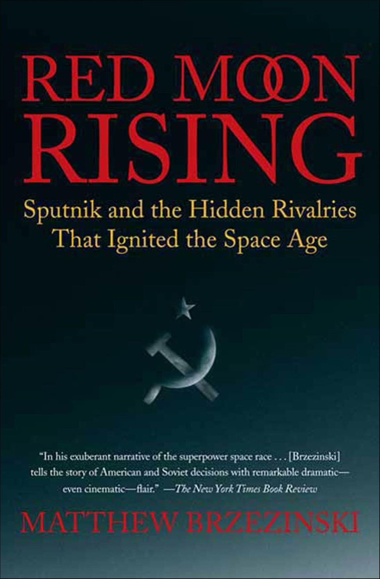 Red Moon Rising: Sputnik and the Hidden Rivalries That Ignited the Space Age
