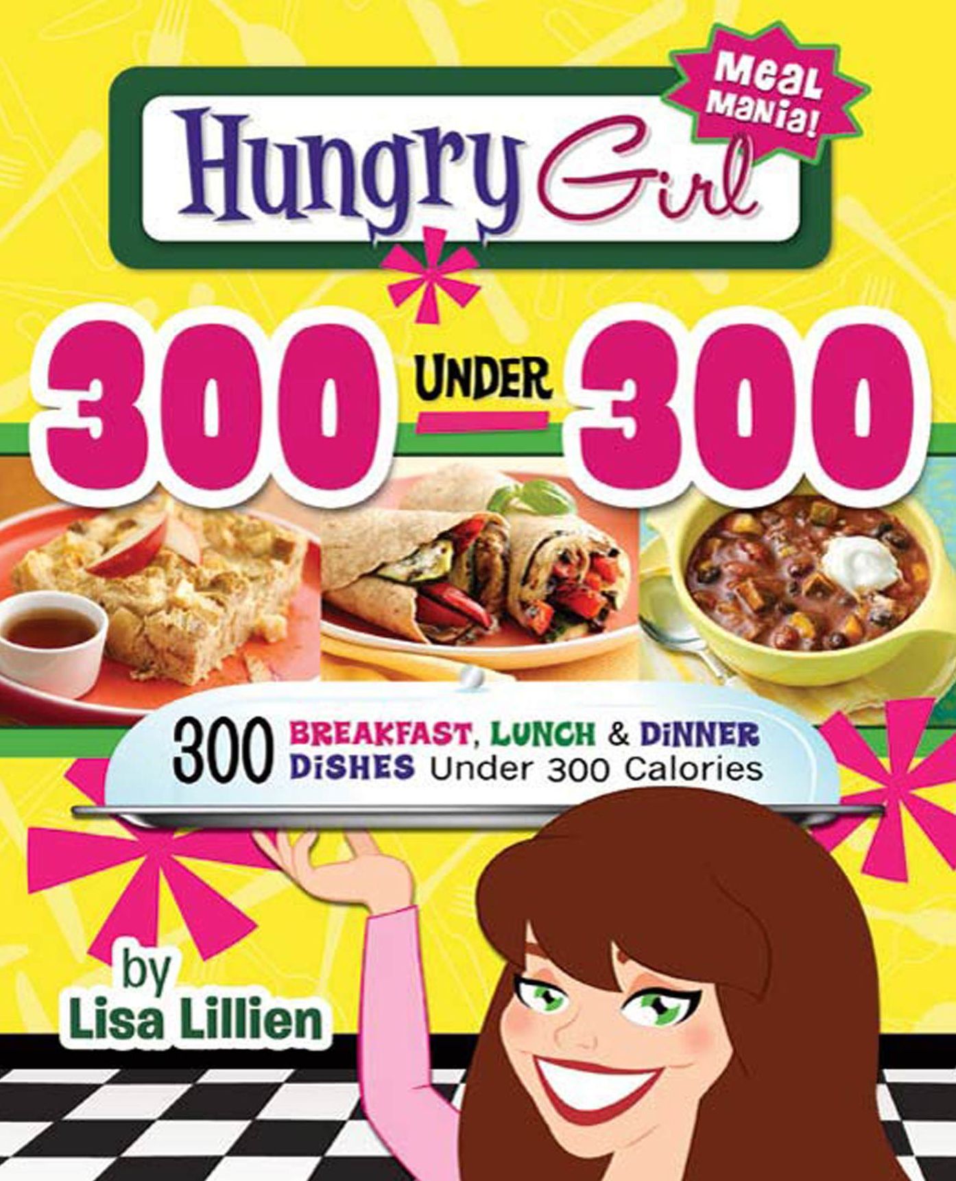 Hungry Girl 300 Under 300: 300 Breakfast, Lunch & Dinner Dishes Under 300 Calories