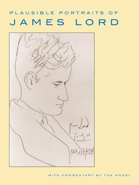 Plausible Portraits of James Lord: With Commentary by the Model