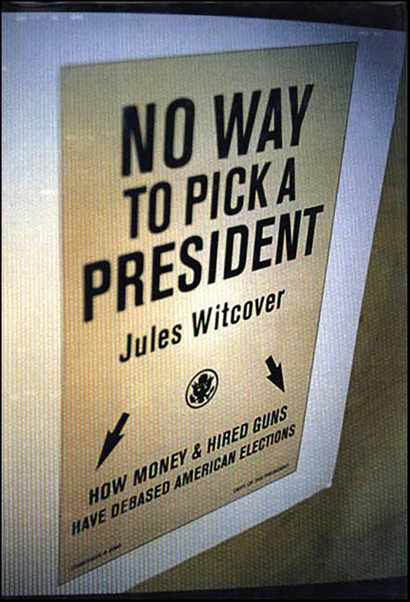 No Way To Pick A President: How Money & Hired Guns Have Debased American Elections