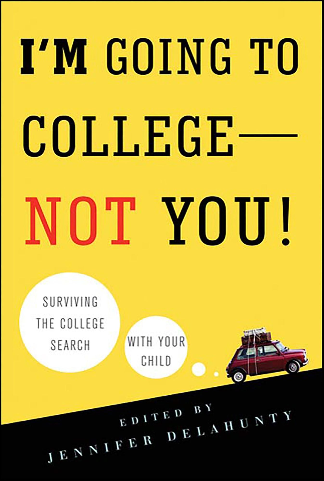 I'm Going to College---Not You!: Surviving the College Search with Your Child