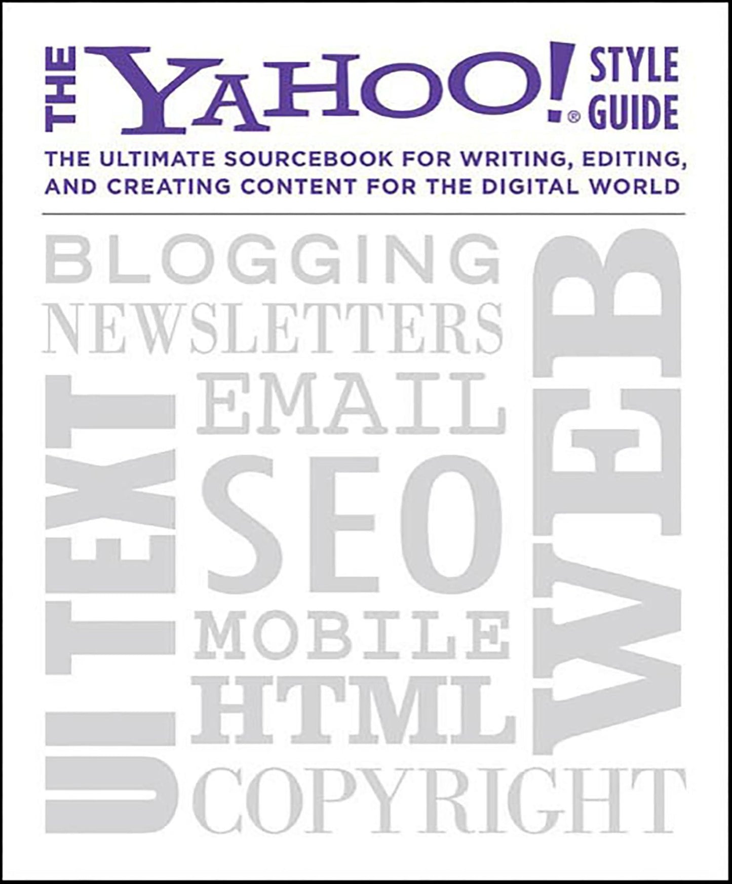 The Yahoo! Style Guide: The Ultimate Sourcebook for Writing, Editing, and Creating Content for the Digital World