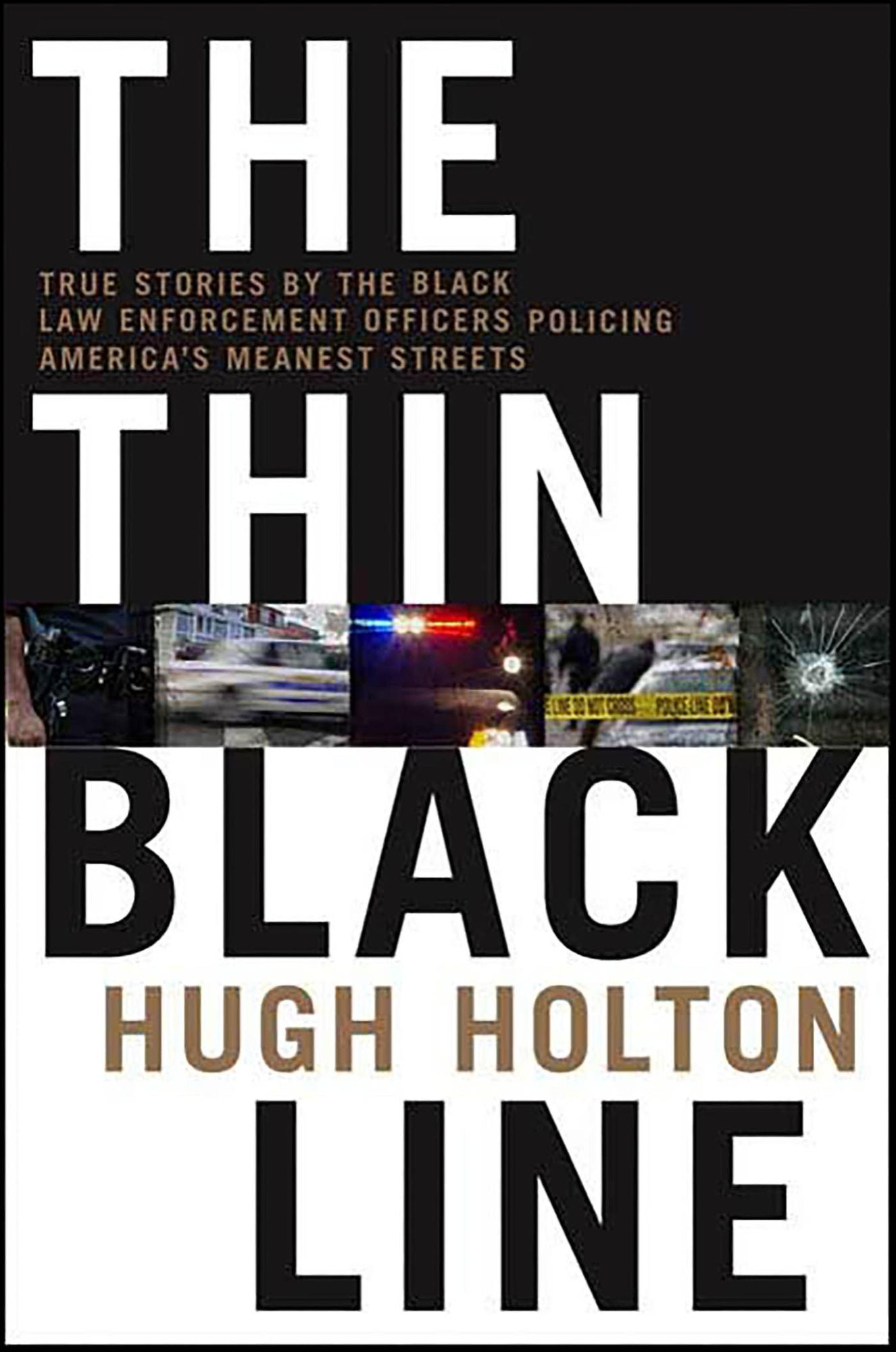 The Thin Black Line: True Stories by Black Law Enforcement Officers Policing America's Meanest Streets