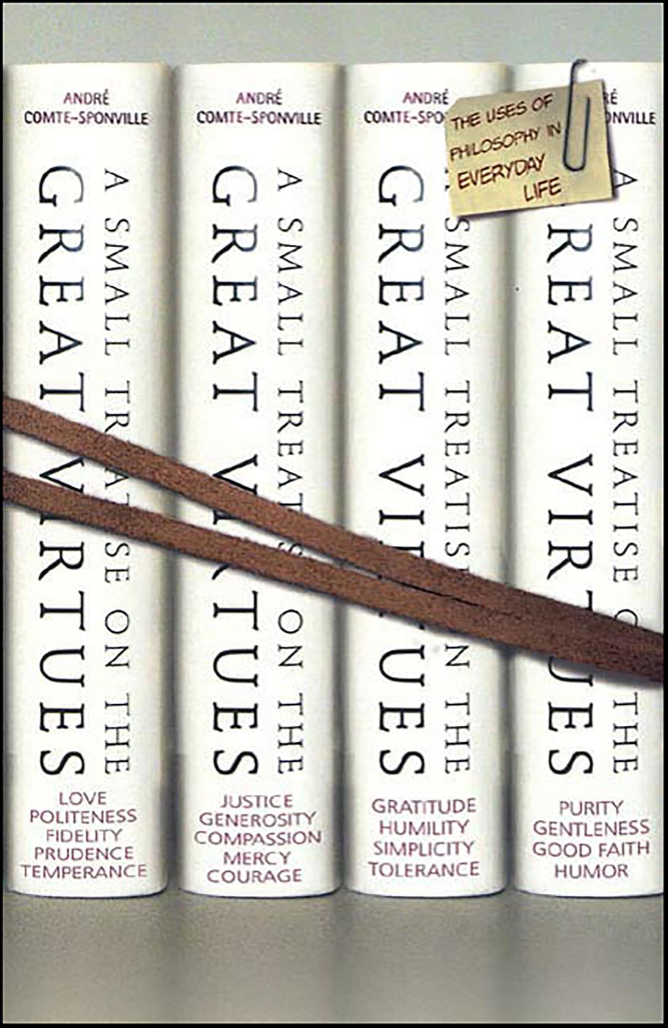 A Small Treatise on the Great Virtues: The Uses of Philosophy in Everyday Life