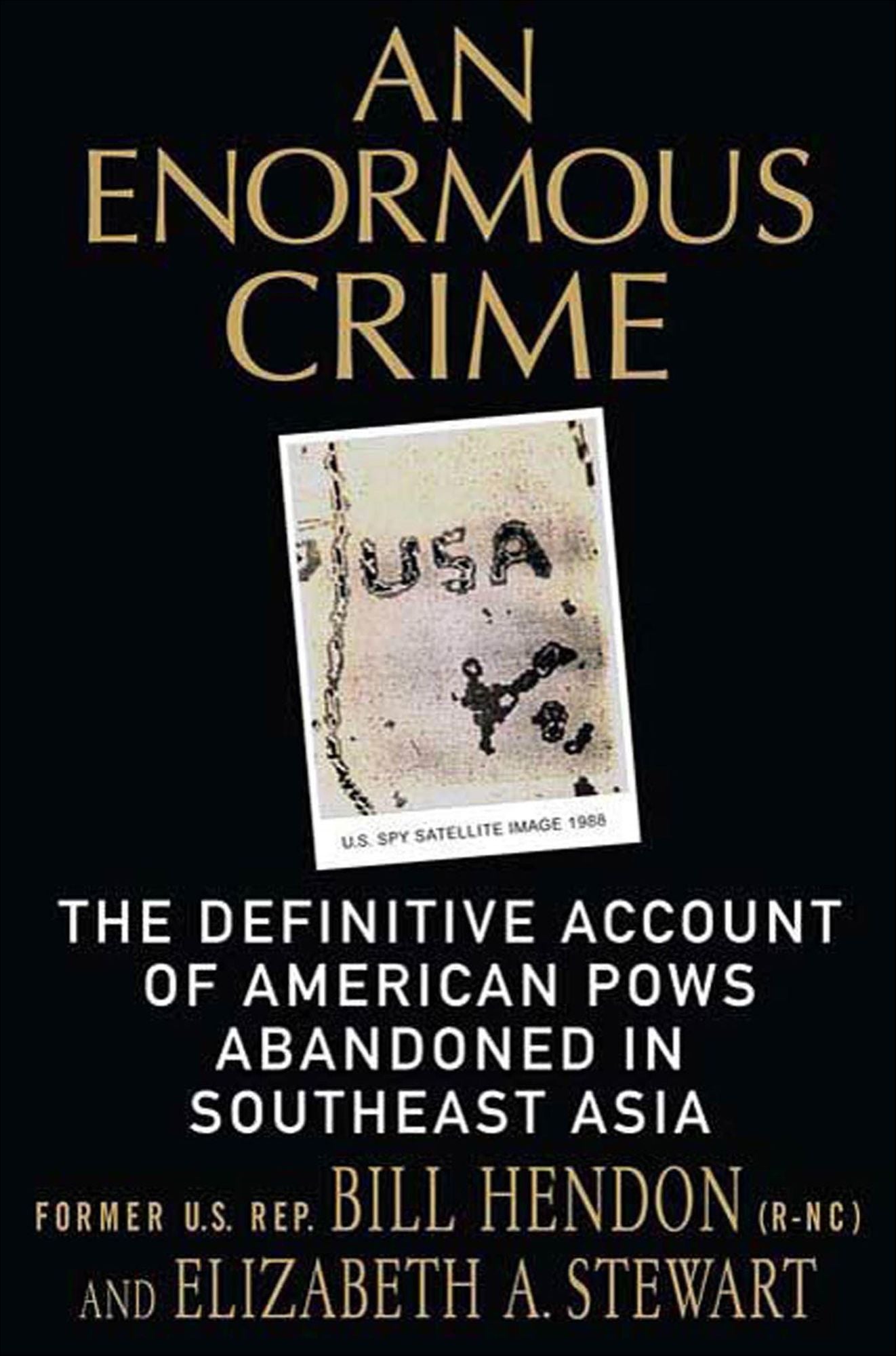 An Enormous Crime: The Definitive Account of American POWs Abandoned in Southeast Asia