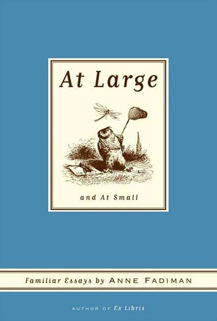 At Large and At Small: Familiar Essays
