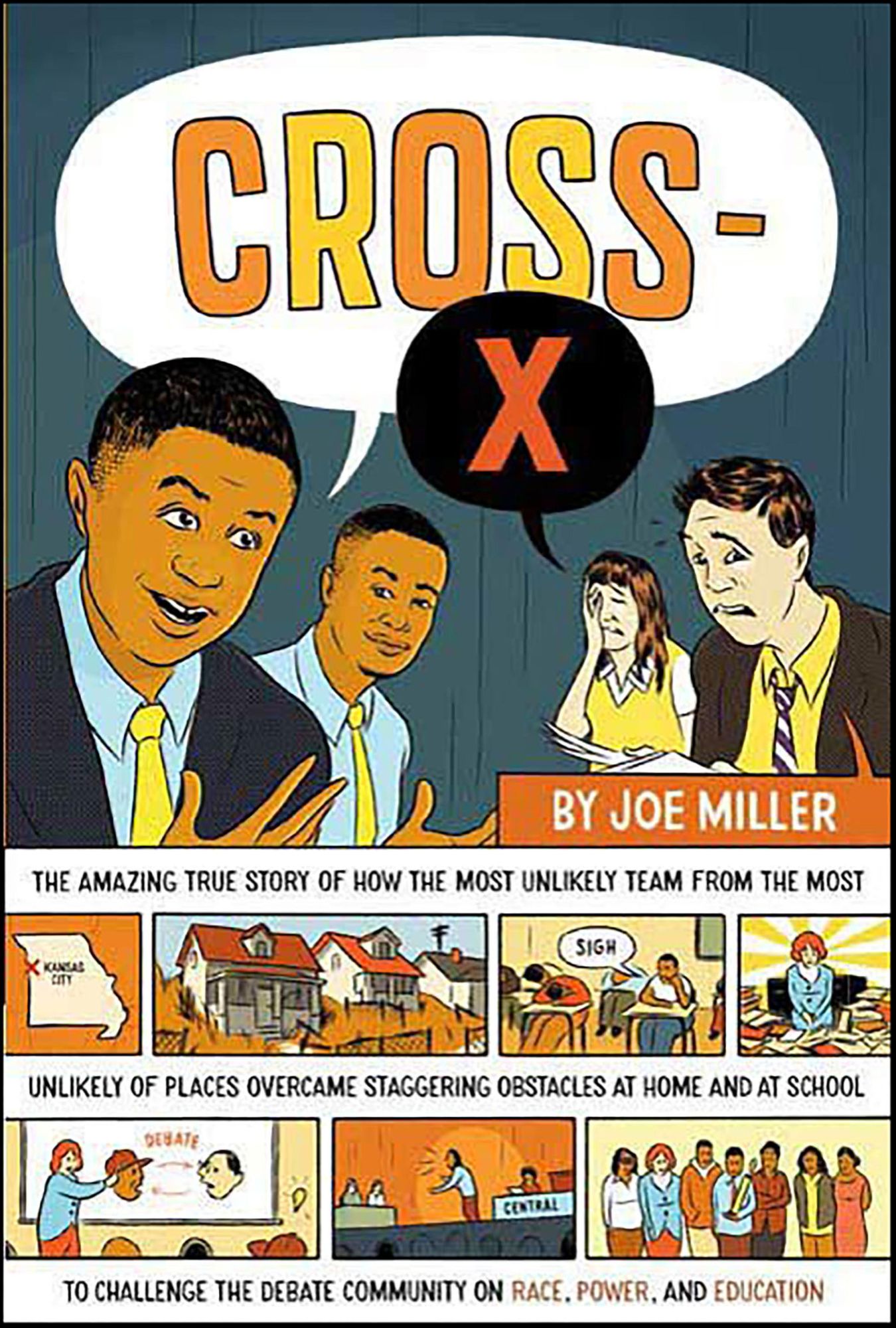 Cross-X: The Amazing True Story of How the Most Unlikely Team from the Most Unlikely of Places Overcame Staggering Obstacles at Home and at School to Challenge the Debate Community on Race, Power, and Education