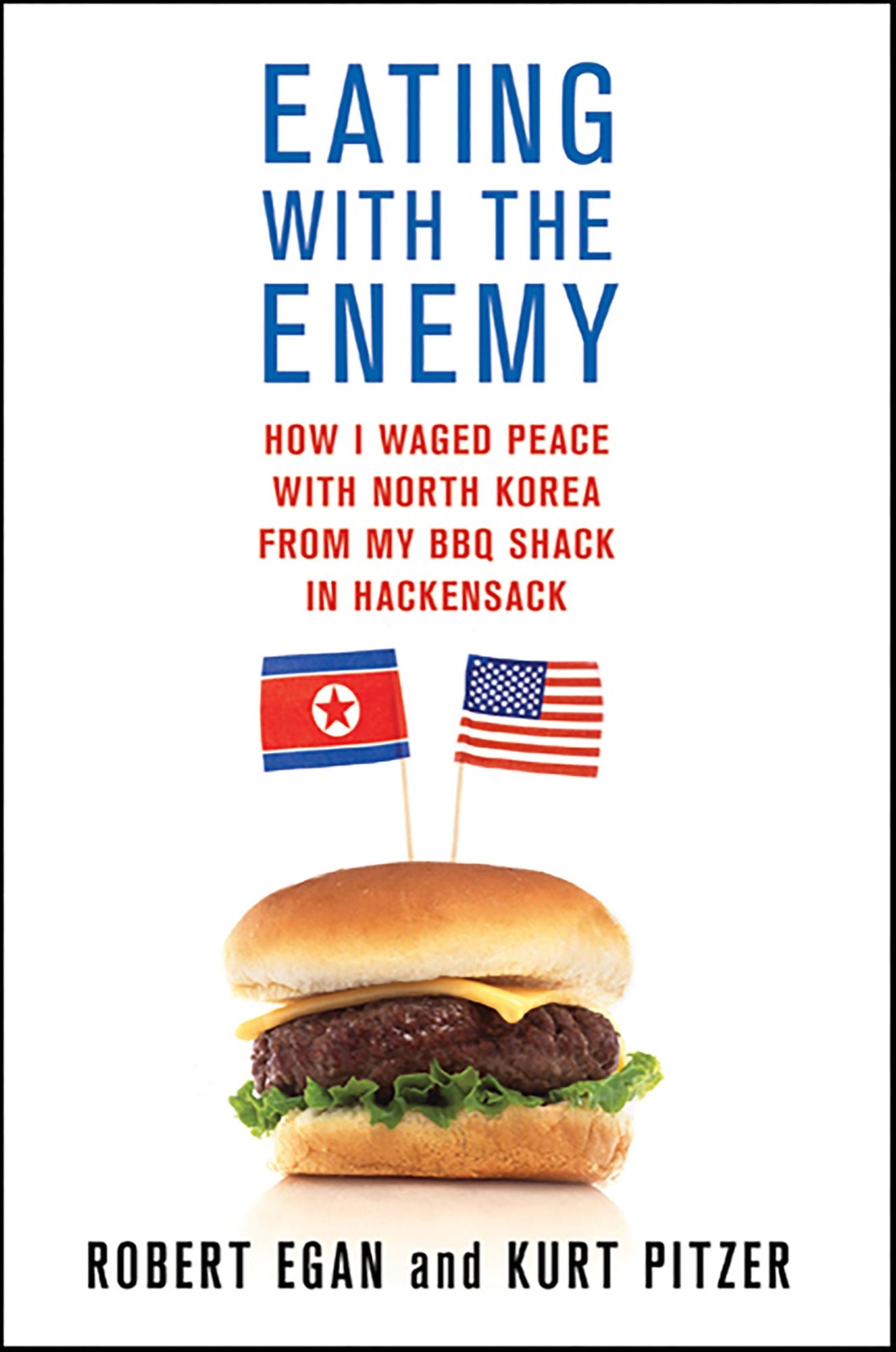 Eating with the Enemy: How I Waged Peace with North Korea from My BBQ Shack in Hackensack