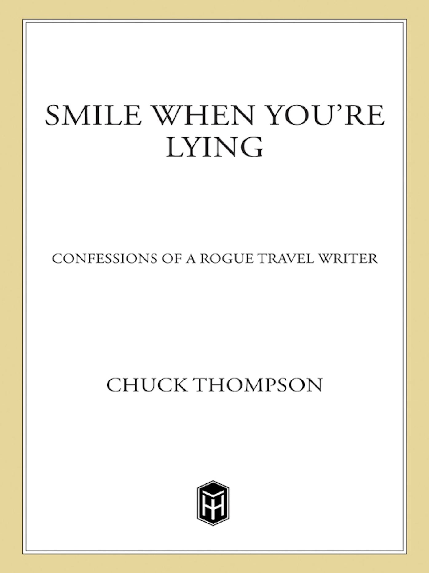 Smile When You're Lying: Confessions of a Rogue Travel Writer