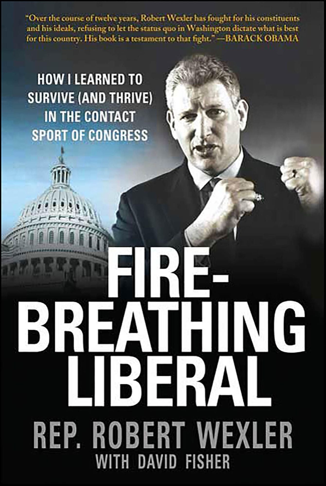 Fire-Breathing Liberal: How I Learned to Survive (and Thrive) in the Contact Sport of Congress