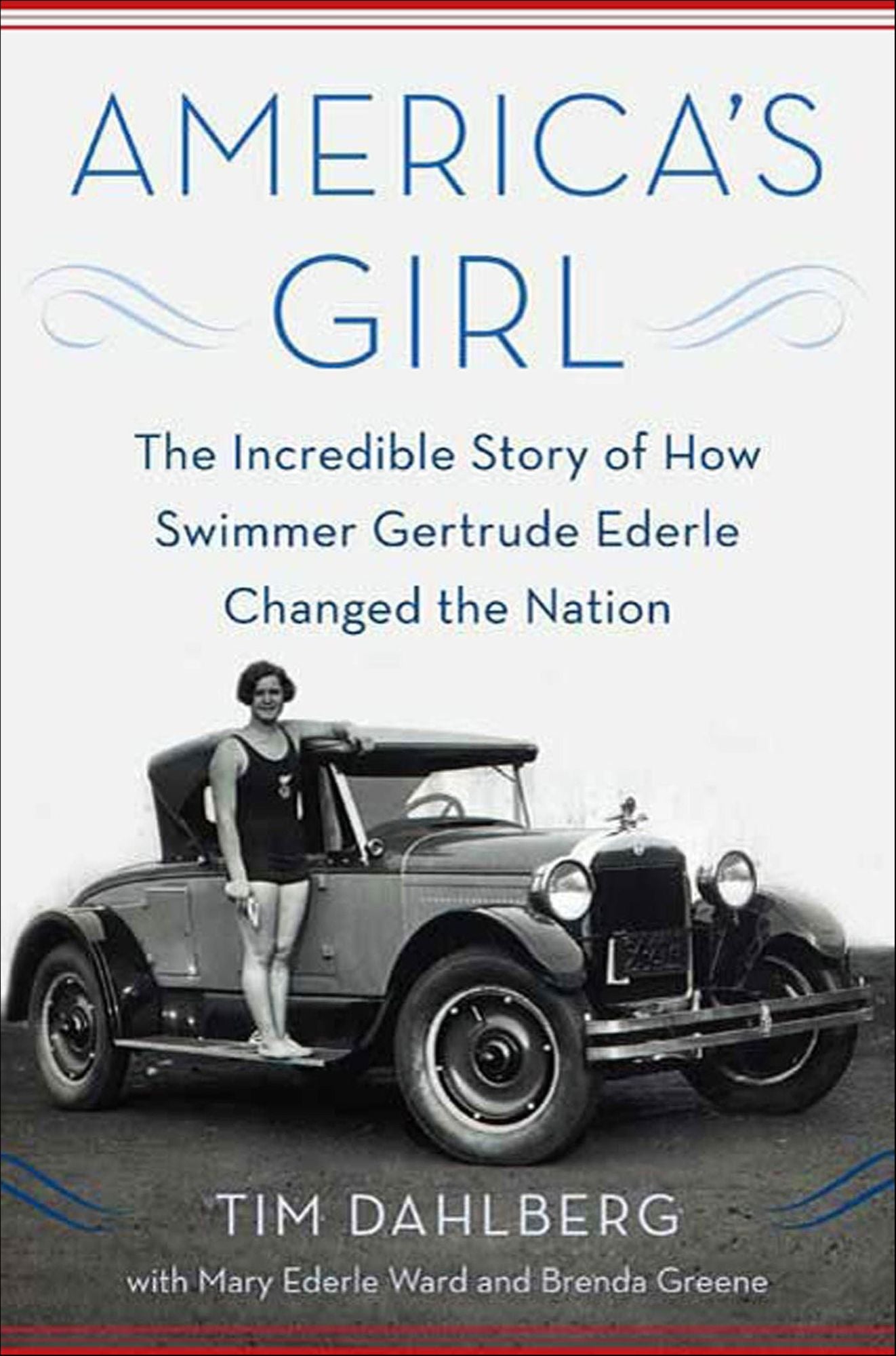 America's Girl: The Incredible Story of How Swimmer Gertrude Ederle Changed the Nation