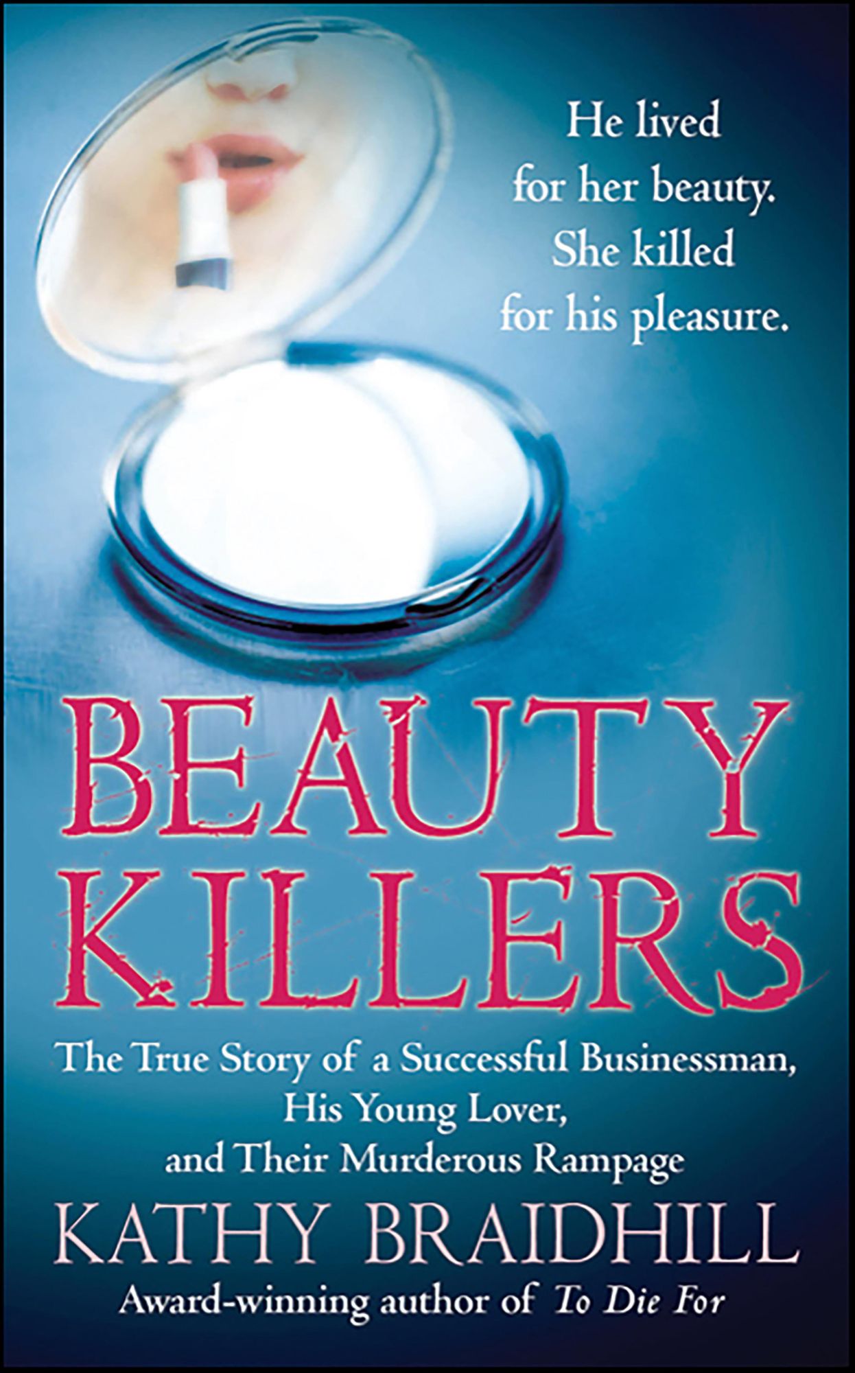 Beauty Killers: The True Story of a Successful Businessman, His Young Lover, and Their Murderous Rampage