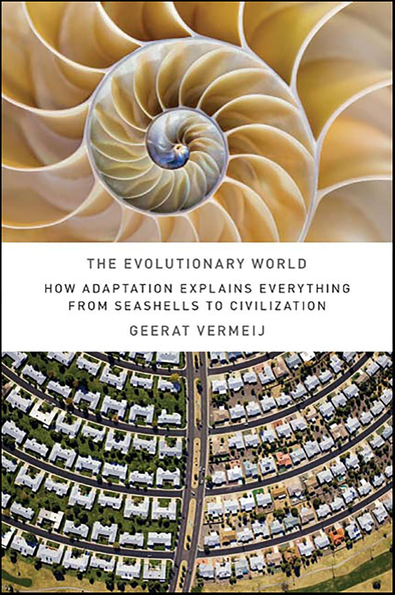 The Evolutionary World: How Adaptation Explains Everything from Seashells to Civilization