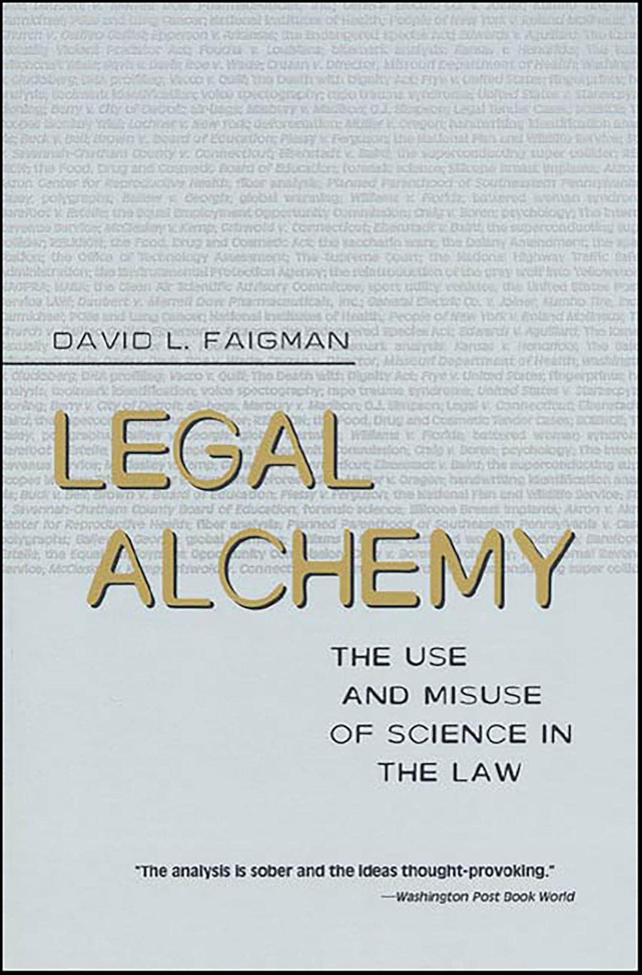 Legal Alchemy: The Use and Misuse of Science in the Law