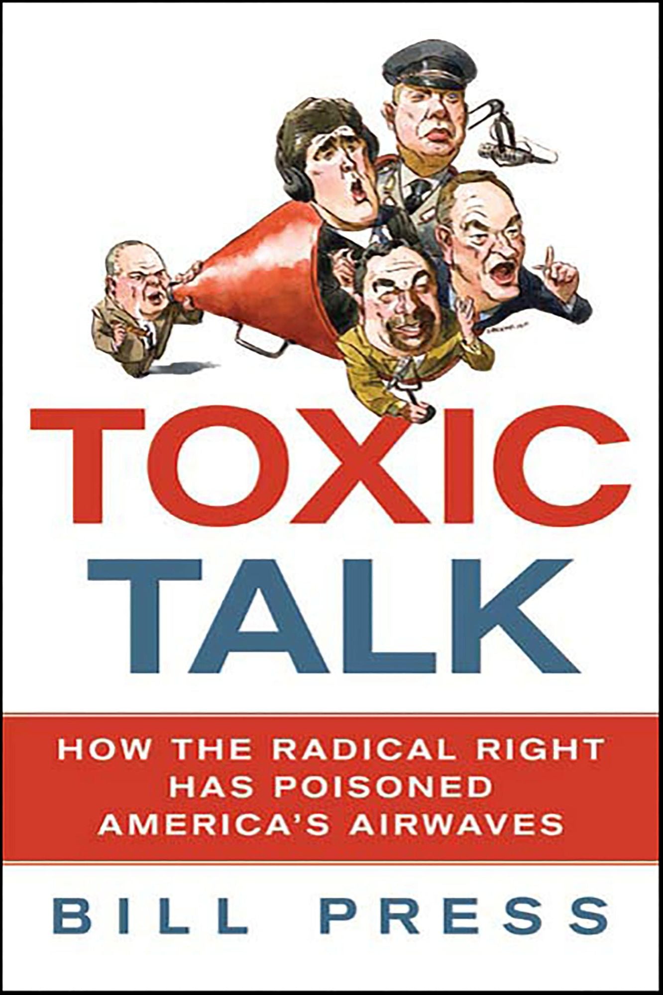 Toxic Talk: How the Radical Right Has Poisoned America's Airwaves