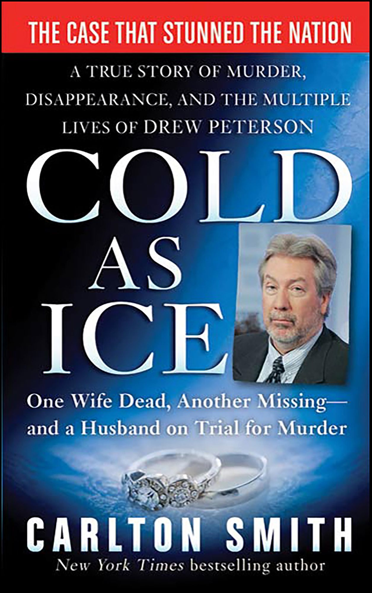 Cold as Ice: A True Story of Murder, Disappearance, and the Multiple Lives of Drew Peterson