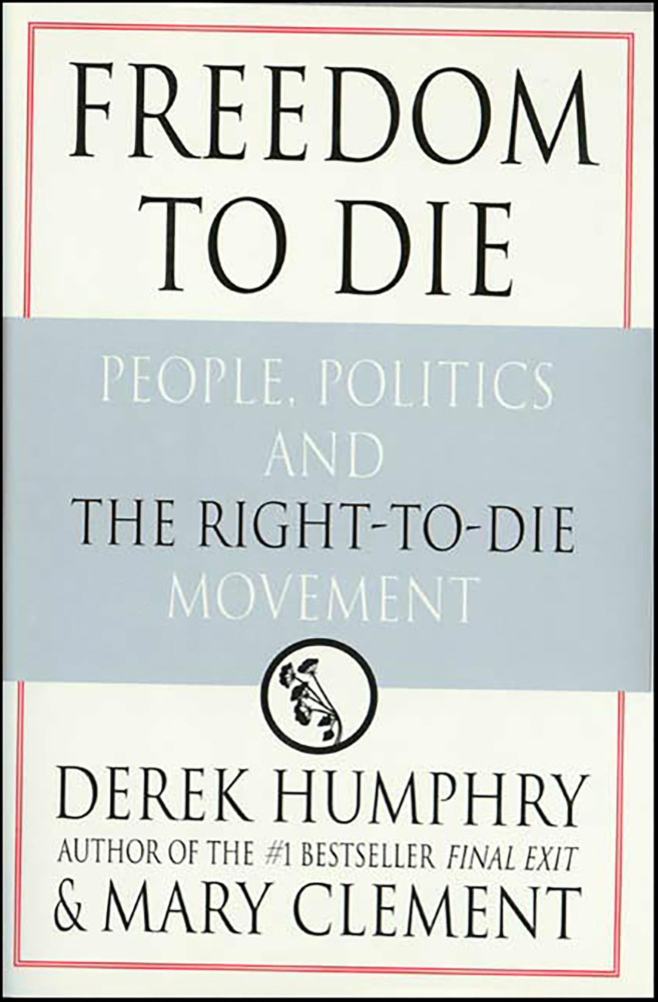 Freedom to Die: People, Politics, and the Right-to-Die Movement