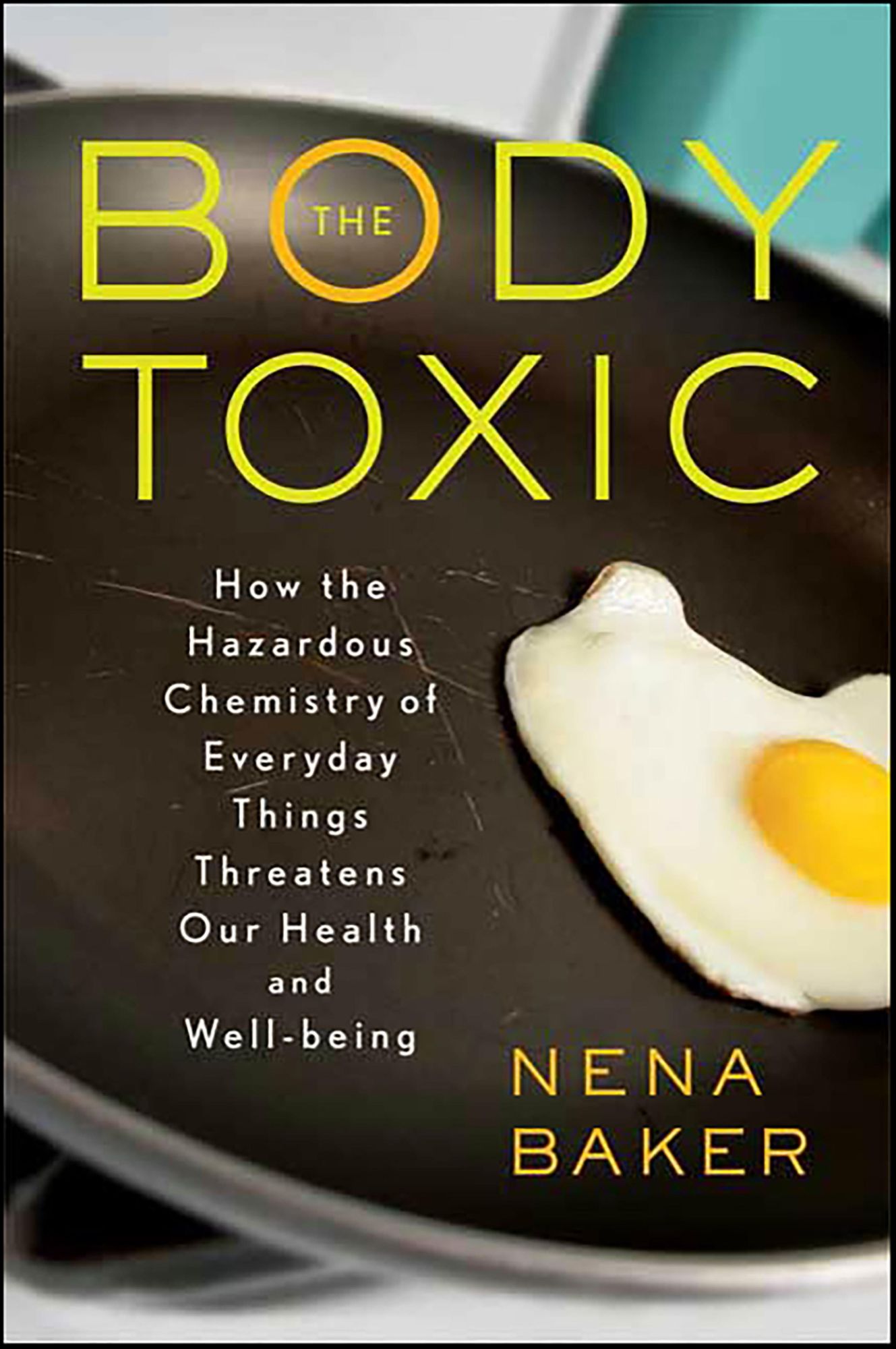 The Body Toxic: How the Hazardous Chemistry of Everyday Things Threatens Our Health and Well-being