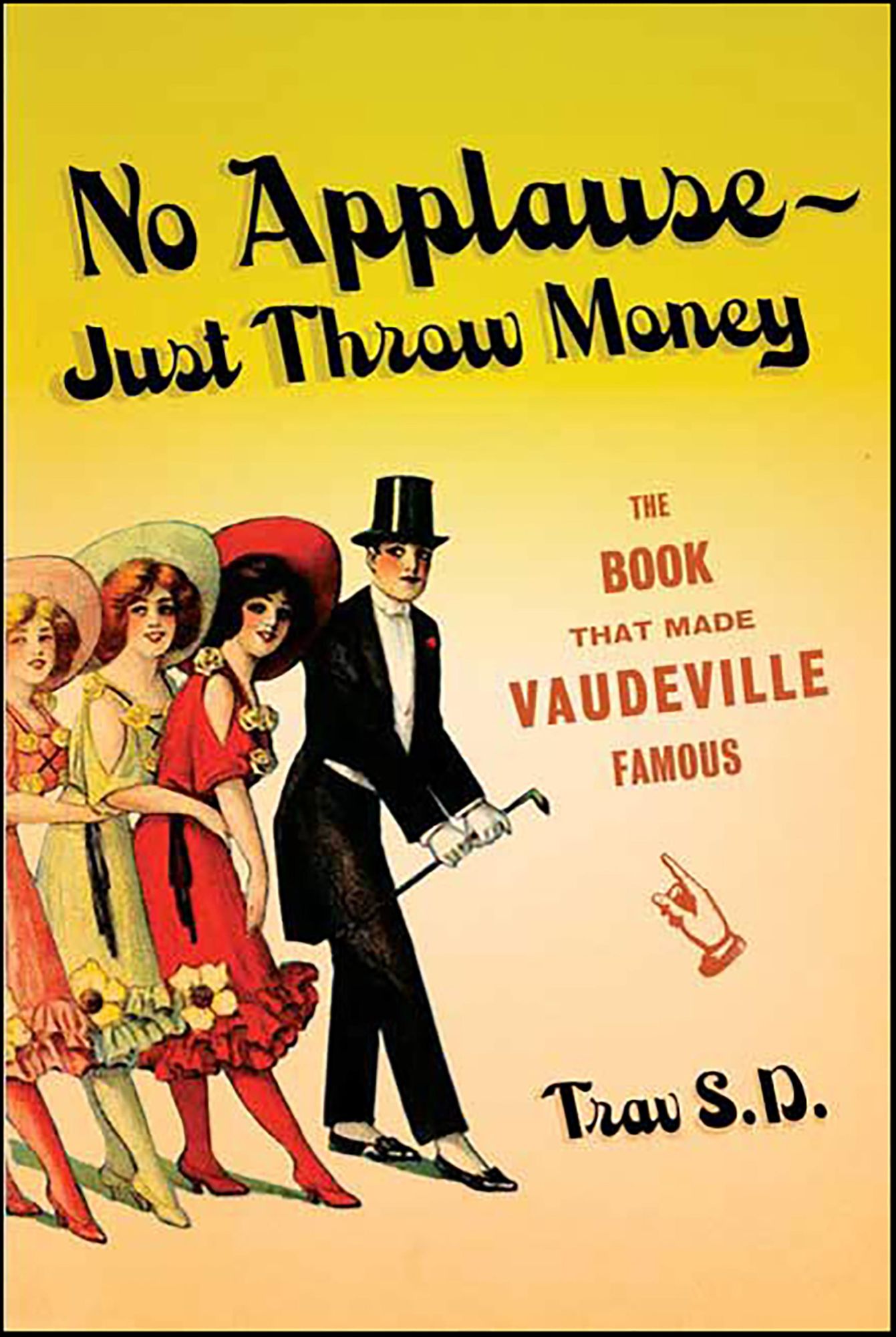 No Applause--Just Throw Money: The Book That Made Vaudeville Famous