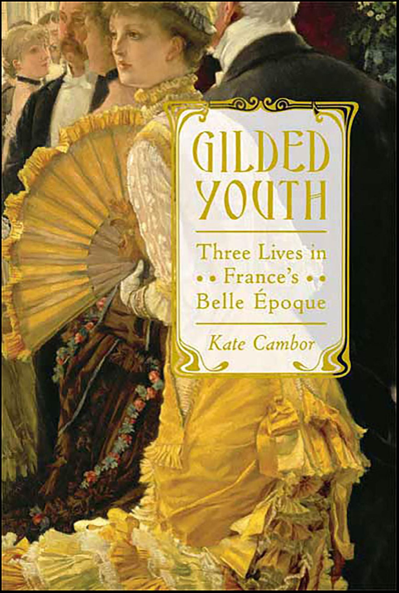 Gilded Youth: Three Lives in France's Belle Époque