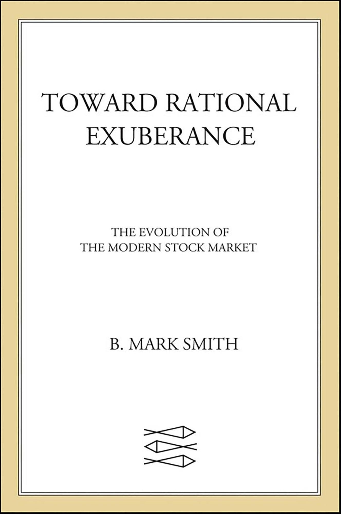 Toward Rational Exuberance: The Evolution of the Modern Stock Market